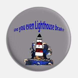 Do you even Lighthouse brah? Pin