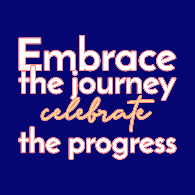 Embrace the journey, celebrate the progress. by Timotajube