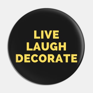 Live Laugh Decorate - Black And Yellow Simple Font - Funny Meme Sarcastic Satire Pin