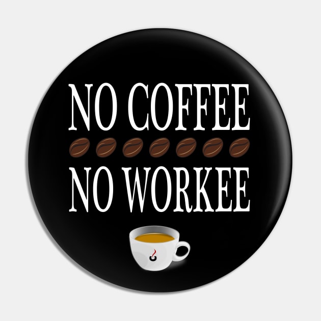 No Coffee no Work Pin by BC- One- Shop