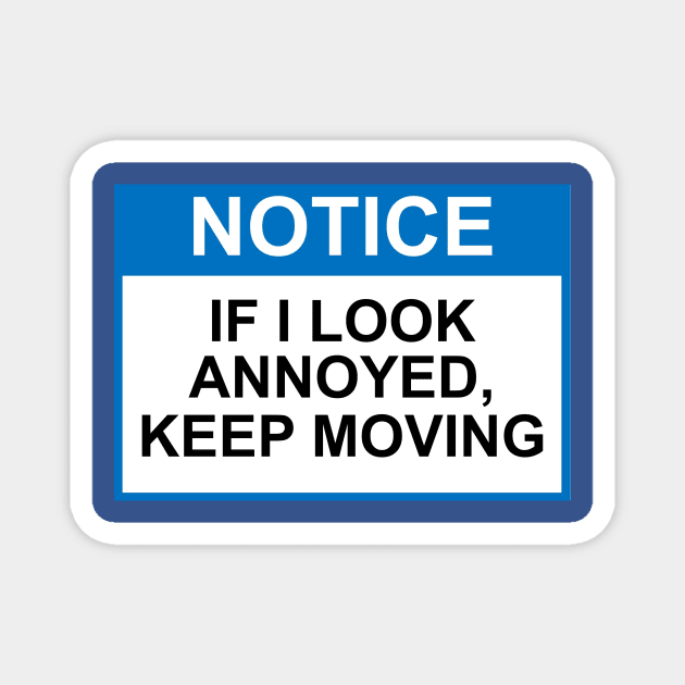 OSHA Notice Sign - If I Look Annoyed, Keep Moving Magnet by Starbase79