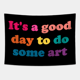 It's a Good Day to Do Some Art - funny art teacher slogan Tapestry