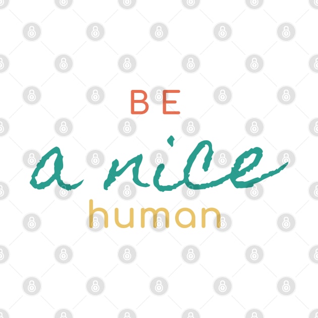 Be a nice Human Simple Design by High Altitude