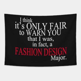 I Think It’s Only Fair To Warn You That I Was, In Fact, A Fashion Design Major Tapestry