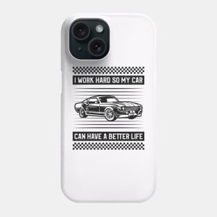 I Work Hard so my Car Can Have a Better Life Phone Case