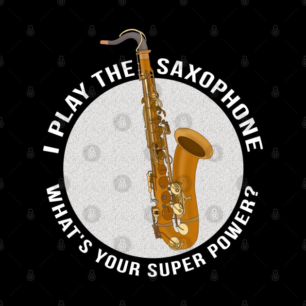 I Play The Saxophone What's Your Super Power? by DiegoCarvalho