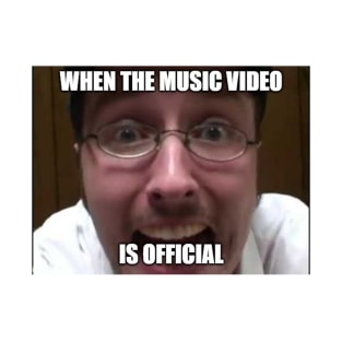 When The Music Video Is OFFICIAL! T-Shirt
