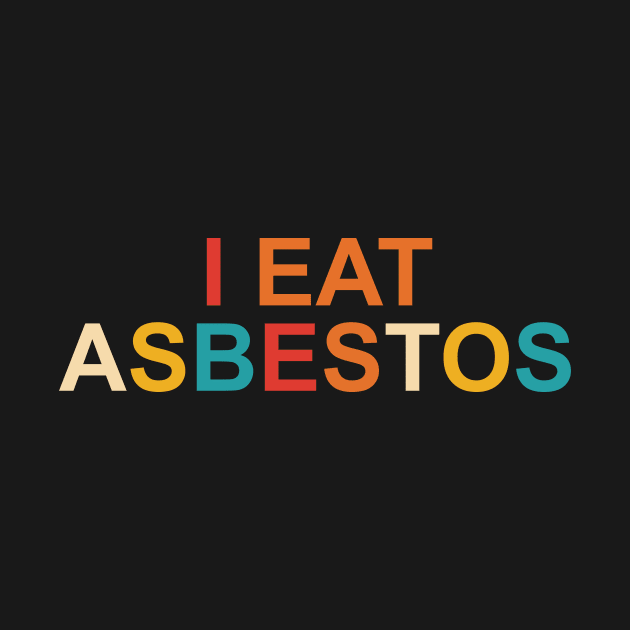 I Eat Asbestos by YassineCastle