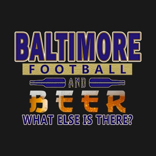 Baltimore Football - What Else Is There Funny T-Shirt