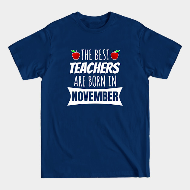 Disover The Best Teachers Are Born In November - Teacher - T-Shirt