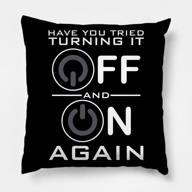 Have You Tried Turning it Off Pillow by DavesTees