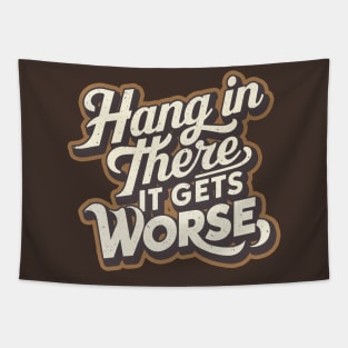 Hang In There It Gets Worse Tapestry