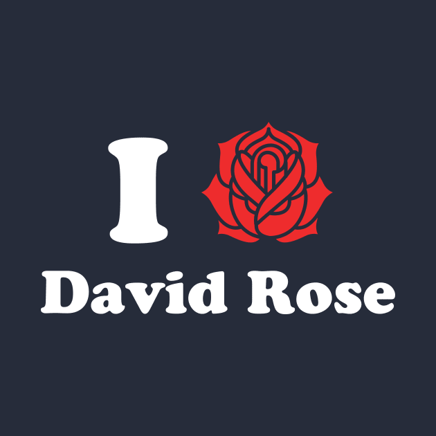 I Love David Rose Schitt's Creek by PodDesignShop