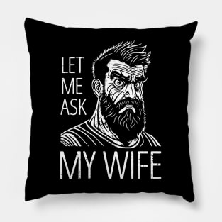 Let Me Ask My Wife - distressed Pillow