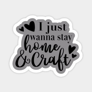 I Just Wanna Stay Home and Craft t-shirt Magnet