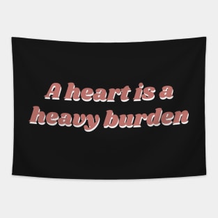 A heart is a heavy burden Tapestry