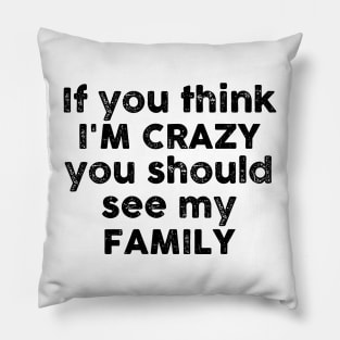 If You Think I'm Crazy Pillow