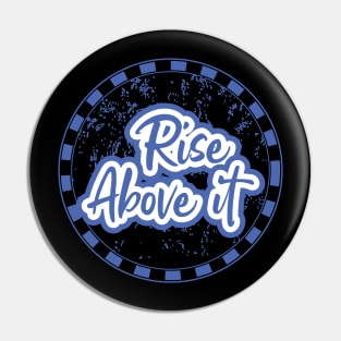 Rise Above It Motivational Pin