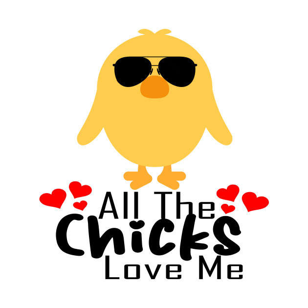 All the chicks love me by Art ucef