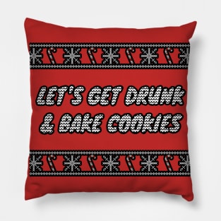 Let's Get Drunk And Bake Cookies Pillow
