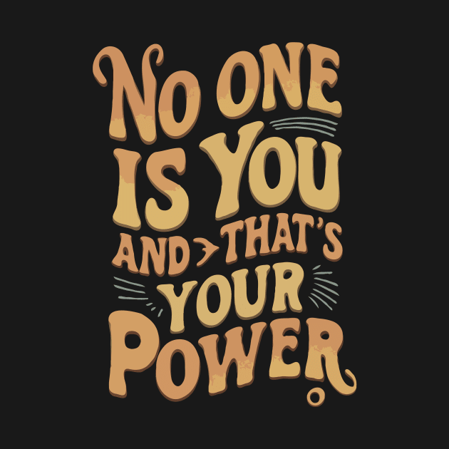 No one is you and that's your power. Inspirational by Chrislkf