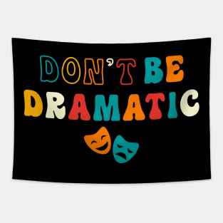 Be Dramatic Funny Theatre Gifts Drama Theater Tapestry