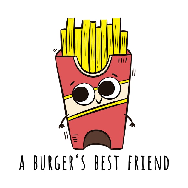 Fries, A Burger's Best Friend by superdupertees