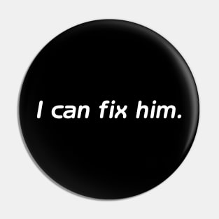 I can fix him Pin