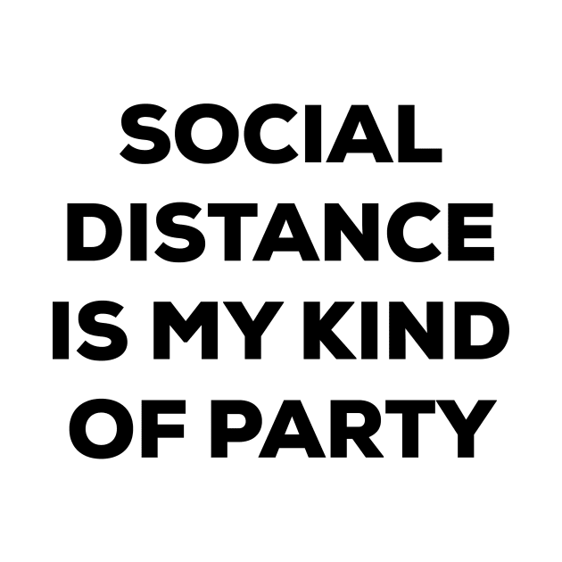 Social Distance is My Kind of Party (black) by A Mango Tees