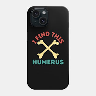 I Find This Humerus Phone Case