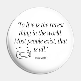 "To live is the rarest thing in the world. Most people exist, that is all." - Oscar Wilde Inspirational Quote Pin