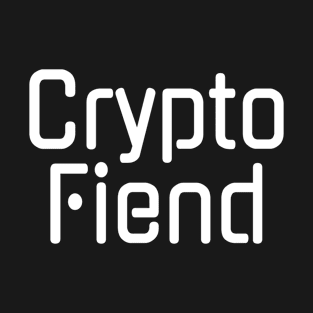 Crypto Fiend Cryptocurrency Lover T-Shirt