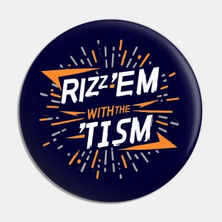 Rizz 'Em With The 'Tism F Pin