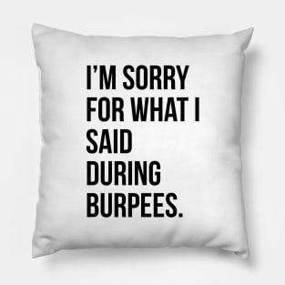 I'm sorry for what I said during burpees- funny gym quote t-shirt Pillow