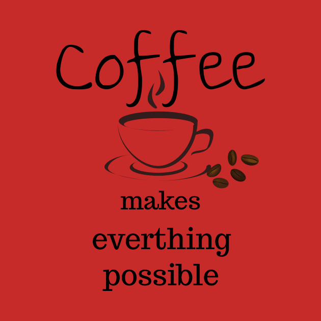 coffee makes everything possible by Laddawanshop