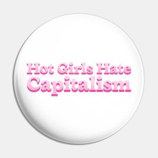 Hot Girls Hate Capitalism: Hot Girls' Anti-Capitalist Mantra Pin