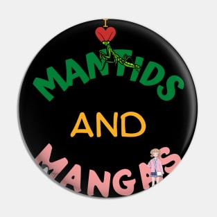 I Love Mantids And Mangas Pin