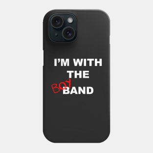 I'm with the boyband - black Phone Case