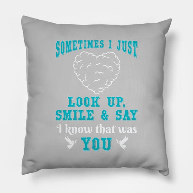 Sometimes I Just Look Up, Smile and Say I Know that was You Pillow by The Printee Co