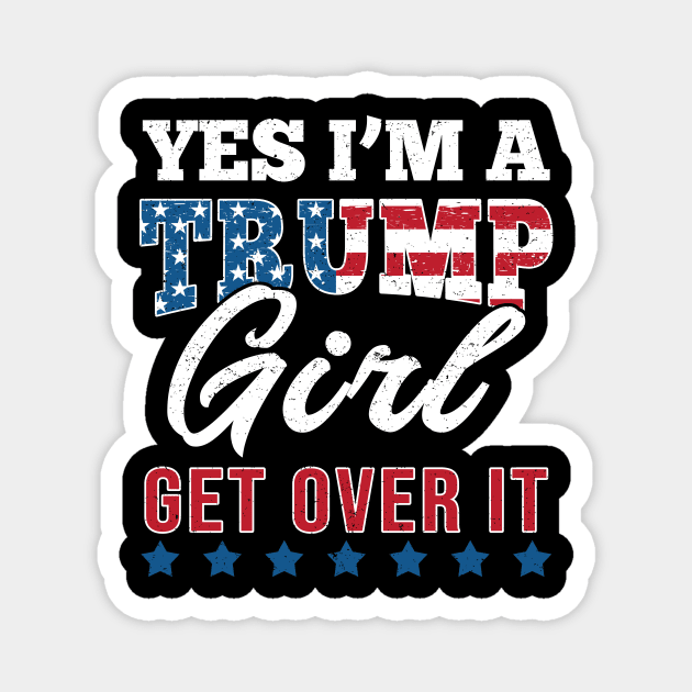 Yes I'm A Trump Girl Get Over It-Support Trump 2020 Magnet by Love Newyork