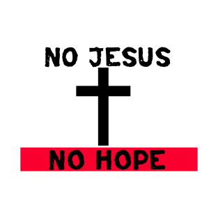 No Jesus..No Hope T-Shirt