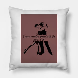 Never Would've Danced With The Devil Pillow