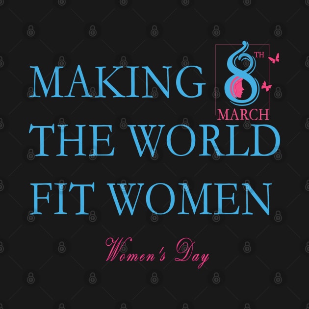 Making the World Fit Women - Womens Day by 1Nine7Nine