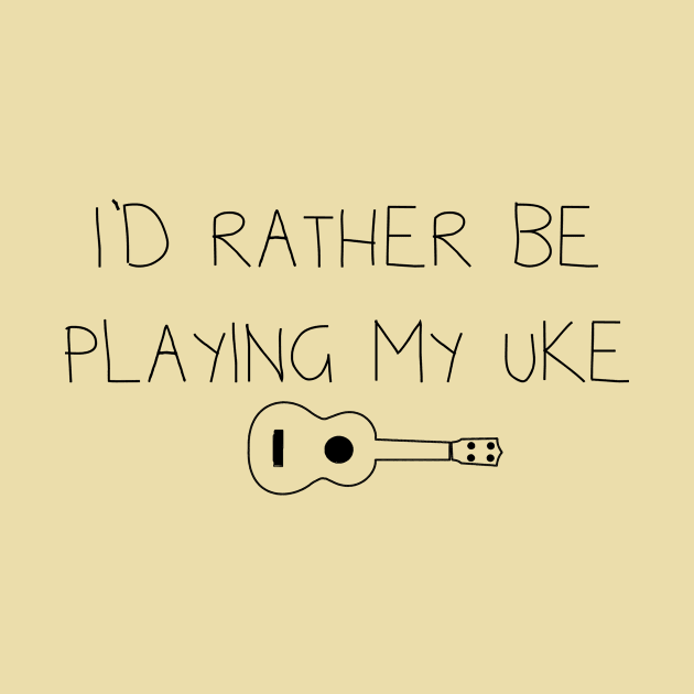 I'd rather be playing my uke by TeezRock