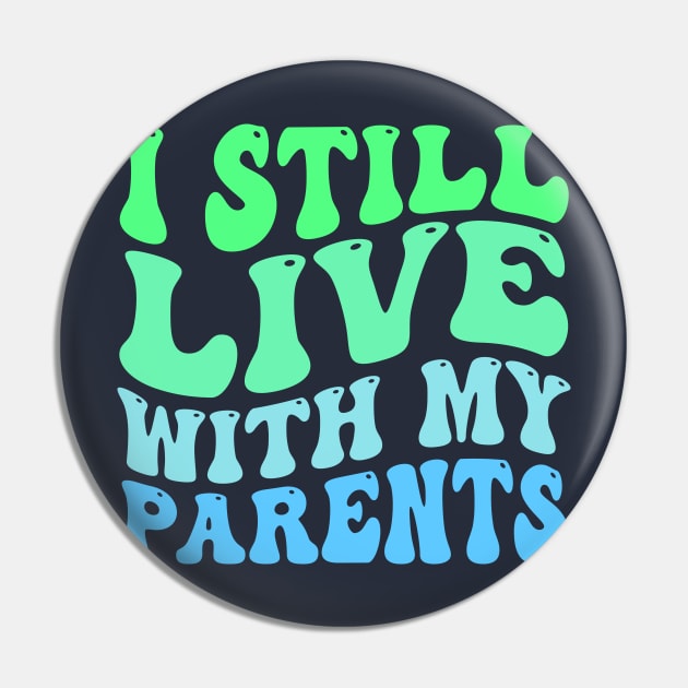 I Still Live With my Parents Pin by TheDesignDepot