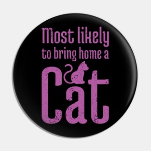 Most Likely to Bring Home a Cat - 15 Pin