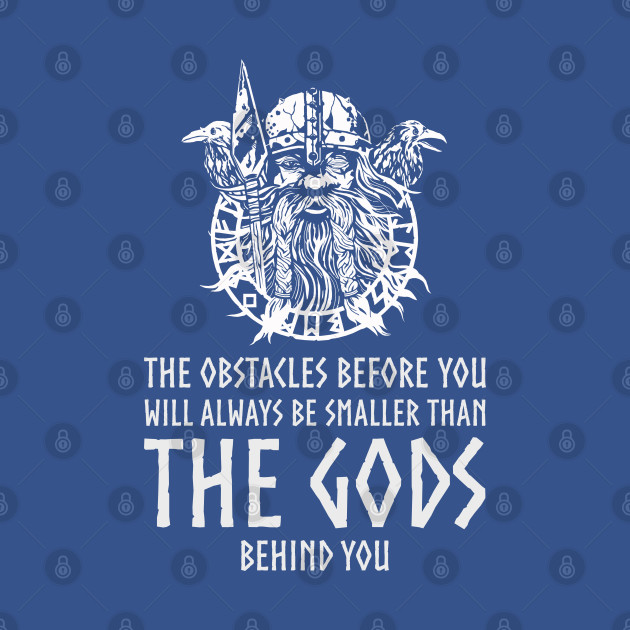 Discover The obstacles before you will always be smaller than the gods behind you. - Odin - T-Shirt