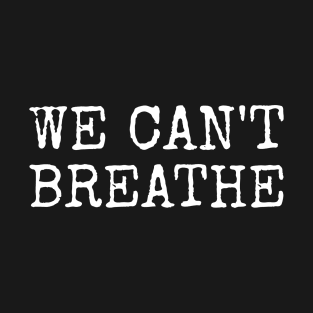 We can’t breathe T-shirt T-Shirt