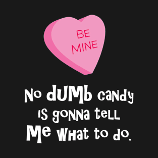 No Dumb Candy is Gonna Tell Me What to Do T-Shirt