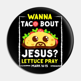 Wanna Taco Bout Jesus T-Shirt Fun Christian Pun Pin